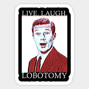 Live Laugh Lobotomy Sticker